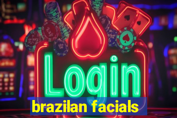 brazilan facials